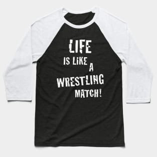 Life is like a wrestling match! (White) Baseball T-Shirt